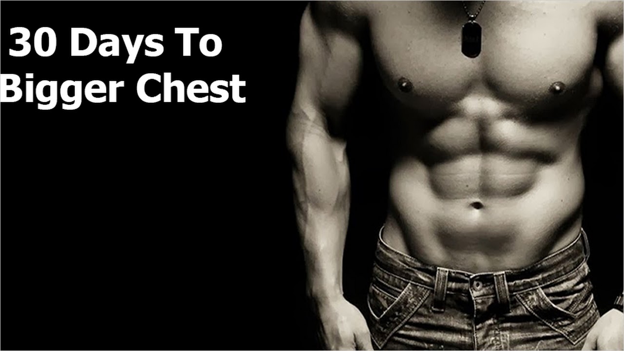 Bigger chest in online 30 days