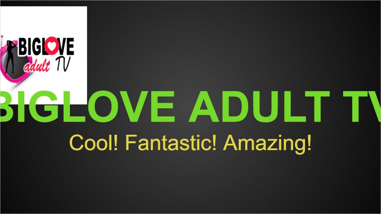 BIGLOVE ADULT TV APK for Android (Komfa Ishmael Ofori) - Latest Features &  Updates